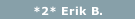 *2* Erik B.