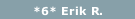 *6* Erik R.