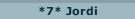 *7* Jordi